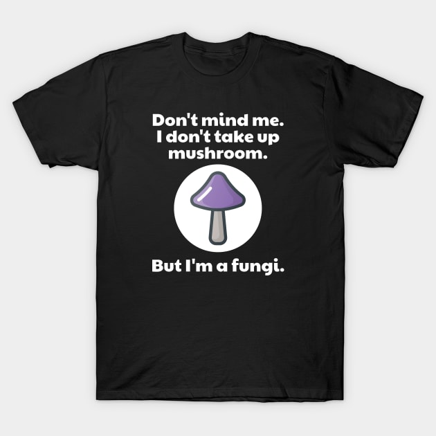 Mushroom Hunter Puns T-Shirt by Muzehack